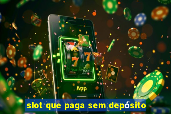 slot que paga sem depósito