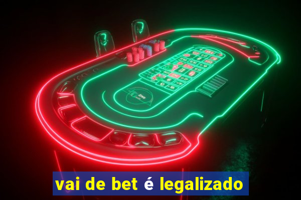 vai de bet é legalizado