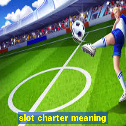 slot charter meaning