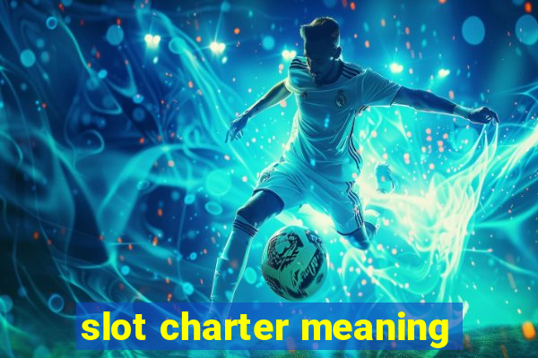 slot charter meaning