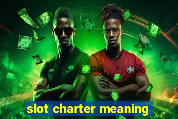 slot charter meaning