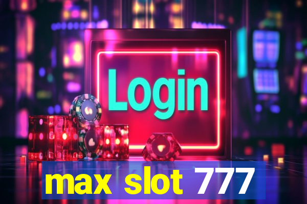 max slot 777