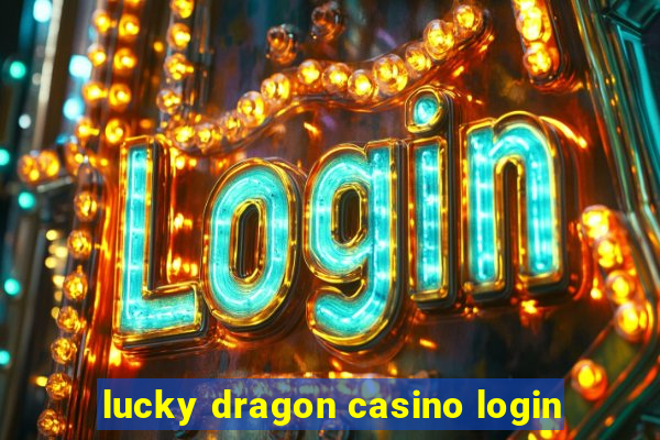 lucky dragon casino login