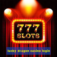 lucky dragon casino login