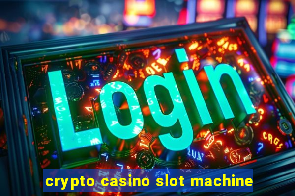 crypto casino slot machine