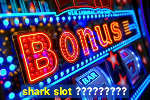 shark slot ?????????