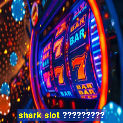 shark slot ?????????