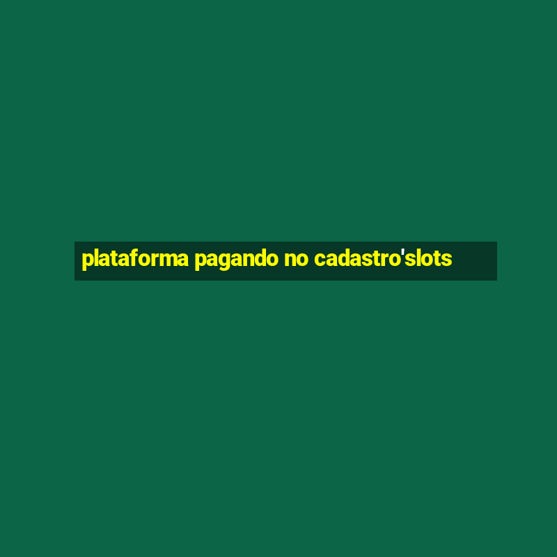 plataforma pagando no cadastro'slots