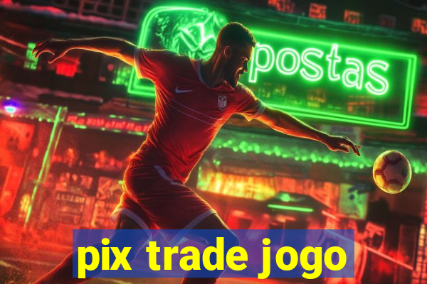 pix trade jogo