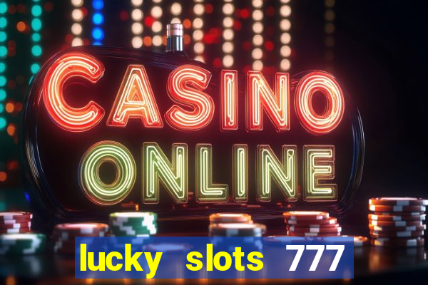 lucky slots 777 paga mesmo