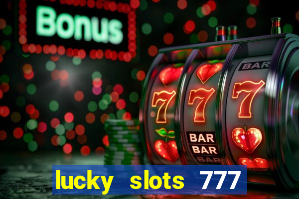 lucky slots 777 paga mesmo