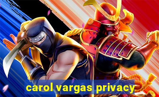 carol vargas privacy