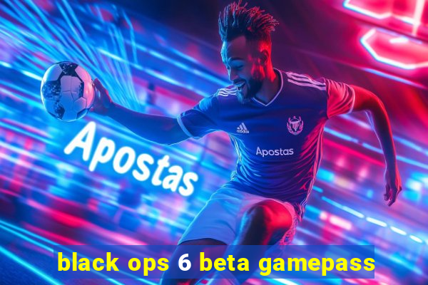 black ops 6 beta gamepass