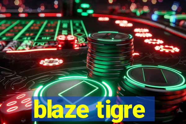 blaze tigre