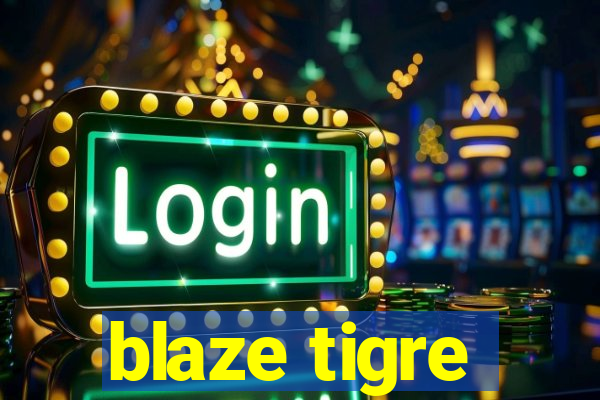 blaze tigre