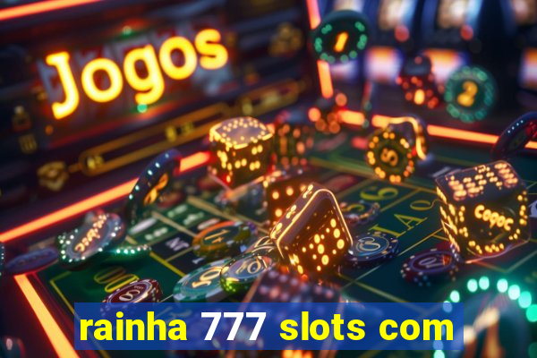 rainha 777 slots com