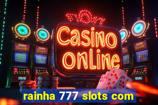 rainha 777 slots com