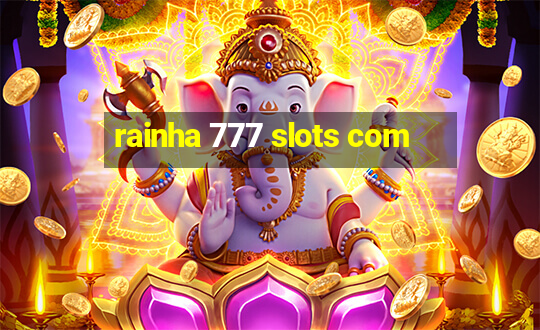 rainha 777 slots com