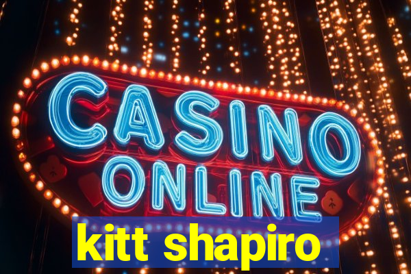 kitt shapiro