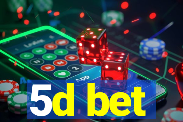 5d bet