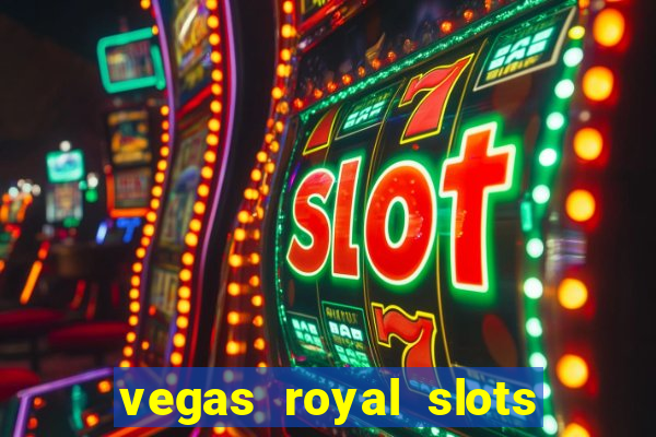 vegas royal slots paga mesmo