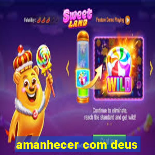 amanhecer com deus