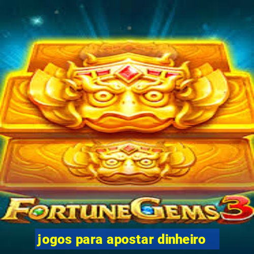 jogos para apostar dinheiro