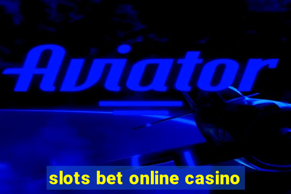 slots bet online casino