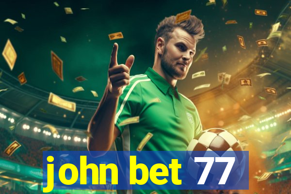 john bet 77