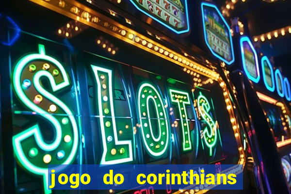 jogo do corinthians hoje passa na globo