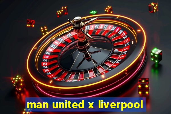 man united x liverpool