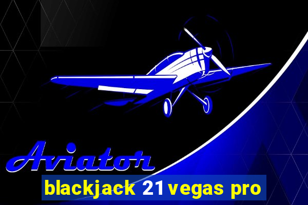 blackjack 21 vegas pro