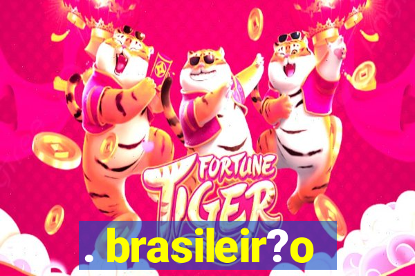 . brasileir?o