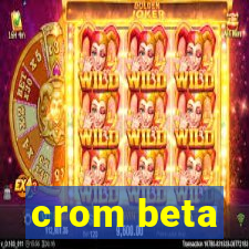 crom beta