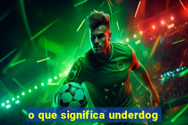 o que significa underdog