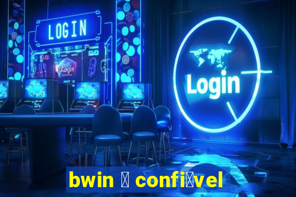 bwin 茅 confi谩vel