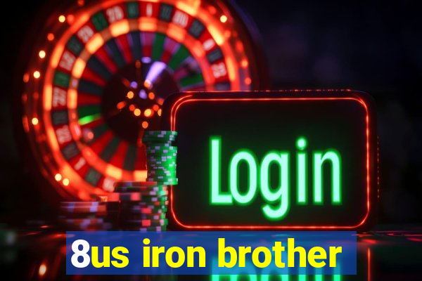 8us iron brother