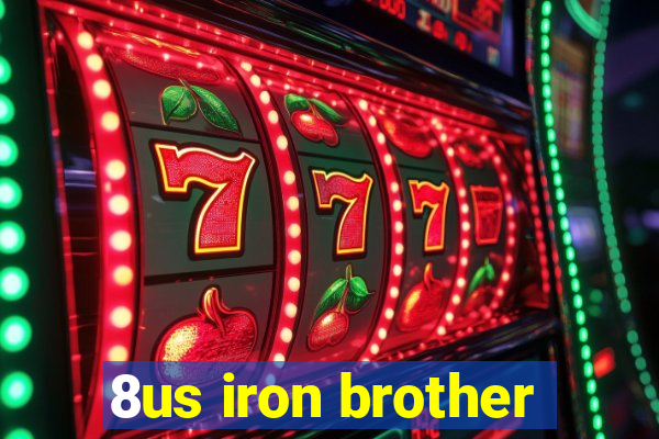 8us iron brother