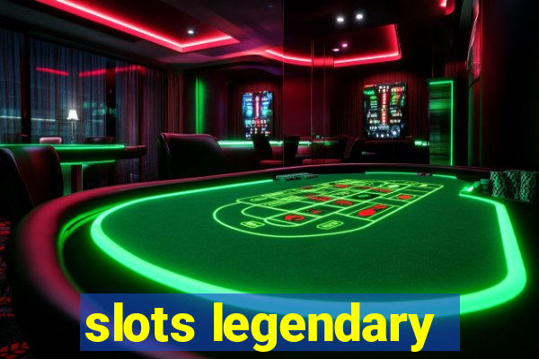 slots legendary