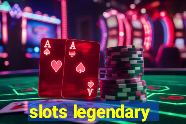 slots legendary