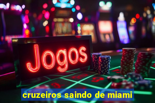 cruzeiros saindo de miami