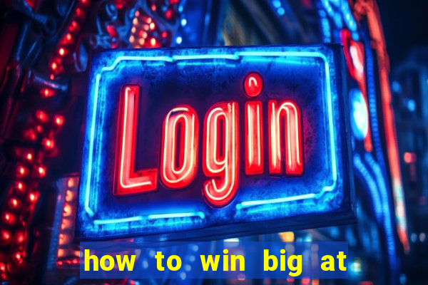 how to win big at a casino