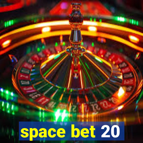 space bet 20