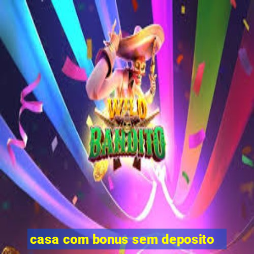 casa com bonus sem deposito