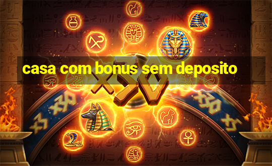 casa com bonus sem deposito