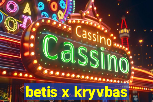 betis x kryvbas