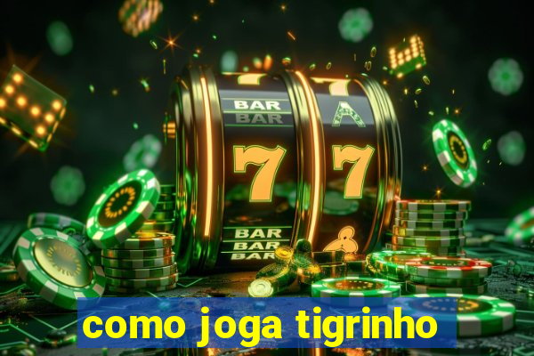 como joga tigrinho