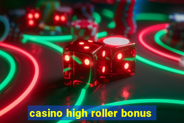 casino high roller bonus