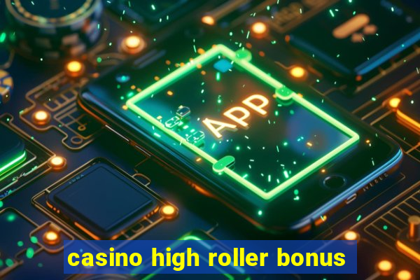 casino high roller bonus