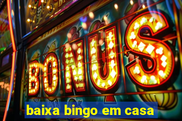 baixa bingo em casa